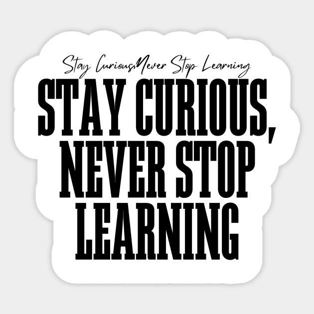 Stay Curious, Never Stop Learning Sticker by BandaraxStore